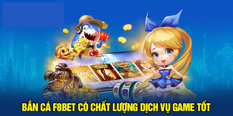 chat-luong-dich-vụ-tot-ban-ca-f8bet