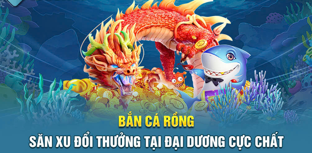 Bắn Cá Rồng Đổi Thưởng Giải Trí Đỉnh Cao 2024