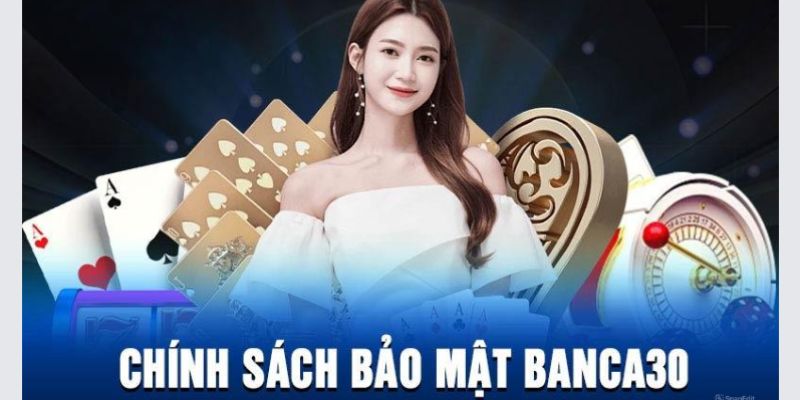 thong-tin-ve-chinh-sach-bao-mat-banca30